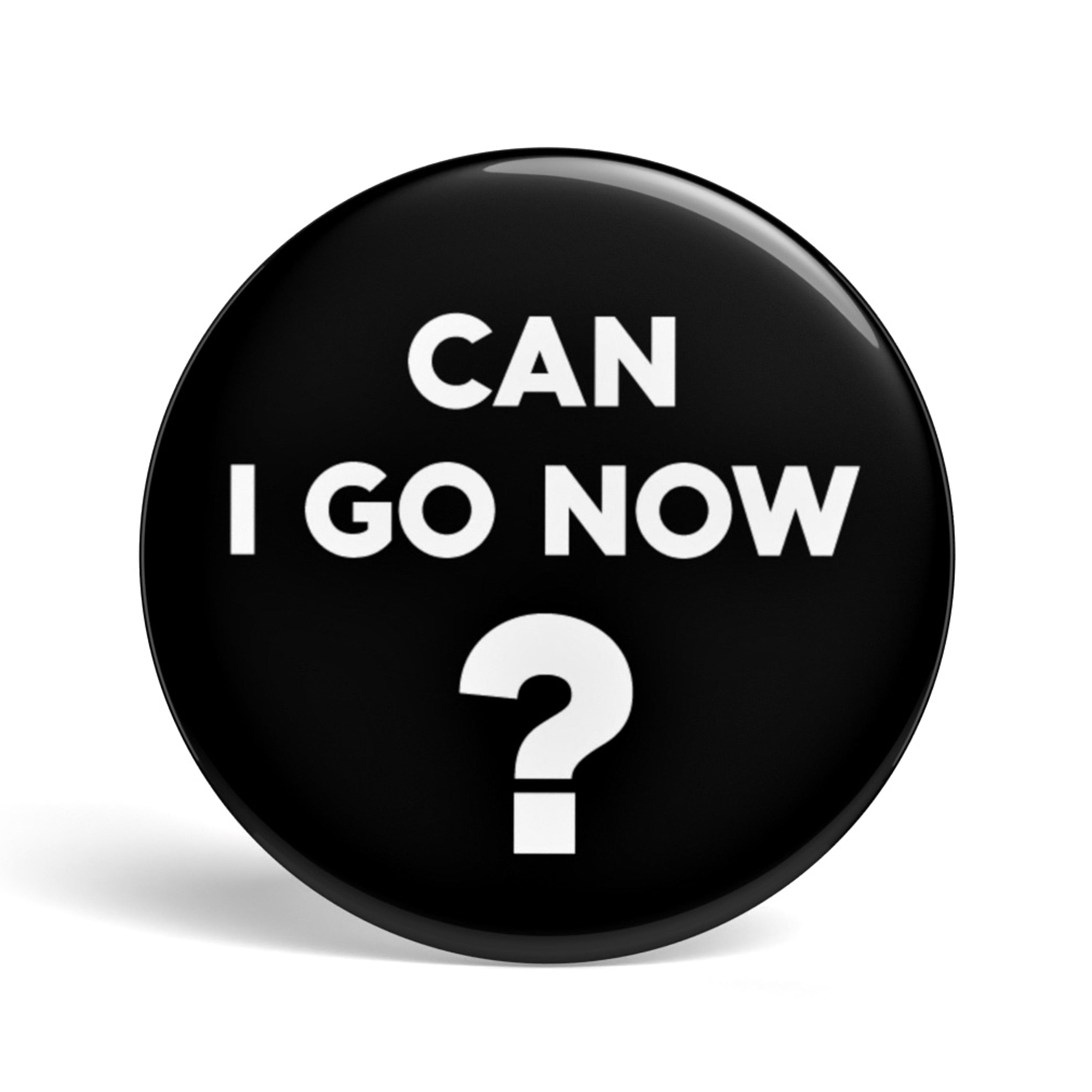Geek Button Can I Go Now : 1 Button